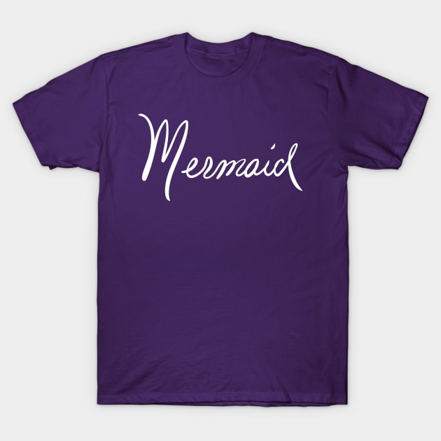 Mermaid, nuff said in white print T-Shirt by KTobinDesigns